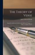 The Theory of Verse: Being Several Journal Articles With Additional Chapters to Make a Complete Theory di James Edward Routh edito da LIGHTNING SOURCE INC