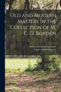 Old and Modern Masters in the Collection of M. C. D. Borden; 2 di Wilhelm Reinhold Valentiner, Augusto Floriano Jaccaci edito da LIGHTNING SOURCE INC