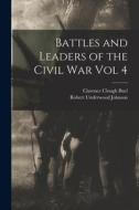 Battles and Leaders of the Civil War Vol 4 di Robert Underwood Johnson, Clarence Clough Buel edito da LEGARE STREET PR
