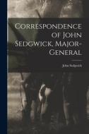 Correspondence of John Sedgwick, Major-General di John Sedgwick edito da LEGARE STREET PR