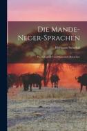 Die Mande-Neger-Sprachen: Psychologisch und Phonetisch Betrachtet di Heymann Steinthal edito da LEGARE STREET PR