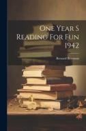 One Year S Reading For Fun 1942 di Bernard Berenson edito da LEGARE STREET PR