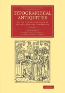 Typographical Antiquities - Volume 1 di Joseph Ames edito da Cambridge University Press