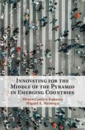 Innovating For The Middle Of The Pyramid In Emerging Countries edito da Cambridge University Press