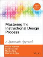 Mastering the Instructional Design Process di William J. Rothwell, Bud Benscoter, Marsha King, Stephen B. King edito da John Wiley & Sons Inc
