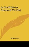 La Vie D'Olivier Cromwell V1 (1746) di Gregorio Leti edito da Kessinger Publishing