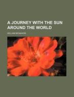 A Journey with the Sun Around the World di William McMahon edito da Rarebooksclub.com