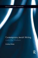 Contemporary Jewish Writing di Andrea (University of Southampton Reiter edito da Taylor & Francis Ltd