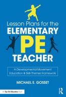 Lesson Plans for the Elementary PE Teacher di Michael E. Gosset edito da Taylor & Francis Ltd