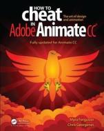 How to Cheat Adobe Animate CC di Myra Ferguson, Chris Georgenes edito da Taylor & Francis Ltd
