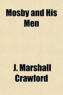 Mosby And His Men di J. Marshall Crawford edito da General Books
