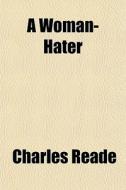 A Woman-hater di Charles Reade edito da General Books Llc