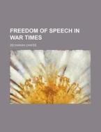 Freedom Of Speech In War Times di Zechariah Chafee edito da Rarebooksclub.com