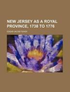 New Jersey As A Royal Province, 1738 To di Edgar Jacob Fisher edito da Rarebooksclub.com