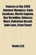 Fencers At The 2008 Summer Olympics: Sad di Books Llc edito da Books LLC, Wiki Series