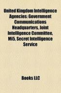United Kingdom Intelligence Agencies: Go di Books Llc edito da Books LLC, Wiki Series