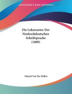 Die Lehnworter Der Neuhochdeutschen Schriftsprache (1889) di Eduard Von Der Hellen edito da Kessinger Publishing