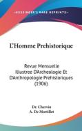 L'Homme Prehistorique: Revue Mensuelle Illustree D'Archeologie Et D'Anthropologie Prehistoriques (1906) edito da Kessinger Publishing