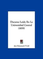 Discurso Leido En La Universidad Central (1859) di Jose Domenech y. Coll edito da Kessinger Publishing