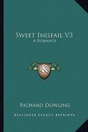 Sweet Inisfail V3: A Romance di Richard Dowling edito da Kessinger Publishing