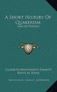 A Short History of Quakerism: Earlier Periods di Elizabeth Braithwaite Emmott edito da Kessinger Publishing