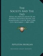 The Society and the Fad: Being an Amplification of an Address Delivered Before the Shakespeare Club of New York City, November 1, 1880 (1890) di Appleton Morgan edito da Kessinger Publishing