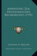 Anweisung Zur Defonomischen Rechenkunst (1792) di Johann N. Muller edito da Kessinger Publishing