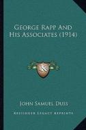 George Rapp and His Associates (1914) di John Samuel Duss edito da Kessinger Publishing