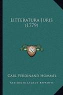 Litteratura Juris (1779) di Carl Ferdinand Hommel edito da Kessinger Publishing