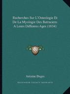 Recherches Sur L'Osteologie Et de La Myologie Des Batraciens a Leurs Differens Ages (1834) di Antoine Duges edito da Kessinger Publishing