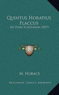 Quintus Horatius Flaccus: Ad Usum Scholarum (1837) di M. Horace edito da Kessinger Publishing