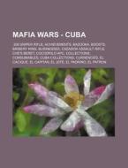 Mafia Wars - Cuba: .308 Sniper Rifle, Achievements, Bazooka, Boosts, Bribery Ring, Businesses, Cazador Assault Rifle, Che's Beret, Cocodr di Source Wikia edito da Books LLC, Wiki Series