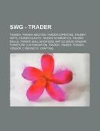 Swg - Trader: Trader, Trader Abilities, Trader Expertise, Trader Gifts, Trader Quests, Trader Schematics, Trader Skills, Trader Skil di Source Wikia edito da Books LLC, Wiki Series