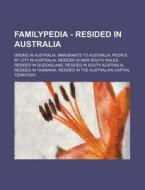 Familypedia - Resided In Australia: Grono In Australia, Immigrants To Australia, People By City In Australia, Resided In New South Wales, Resided In Q di Source Wikia edito da Books Llc, Wiki Series