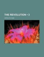 The Revolution (3) di Hippolyte Taine edito da General Books Llc
