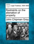 Restraints On The Alienation Of Property. di John Chipman Gray edito da Gale, Making Of Modern Law
