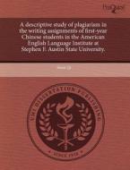 A Descriptive Study Of Plagiarism In The Writing Assignments Of First-year Chinese Students In The American English Language Institute At Stephen F. A di Siwei Qi edito da Proquest, Umi Dissertation Publishing