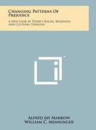 Changing Patterns of Prejudice: A New Look at Today's Racial, Religious, and Cultural Tensions di Alfred Jay Marrow edito da Literary Licensing, LLC