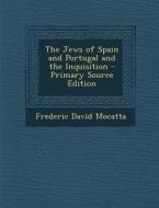 Jews of Spain and Portugal and the Inquisition di Frederic David Mocatta edito da Nabu Press