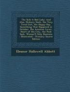 The Sick-A-Bed Lady: And Also, Hickory Dock, the Very Tired Girl, the Happy-Day, Something That Happened in October, the Amateur Lover, Hea di Eleanor Hallowell Abbott edito da Nabu Press