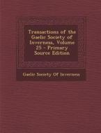 Transactions of the Gaelic Society of Inverness, Volume 25 edito da Nabu Press