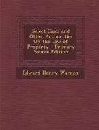 Select Cases and Other Authorities on the Law of Property di Edward Henry Warren edito da Nabu Press