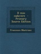 Il Mio Cadavere di Francesco Mastriani edito da Nabu Press