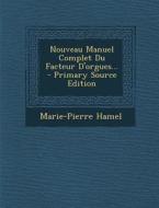 Nouveau Manuel Complet Du Facteur D'Orgues... - Primary Source Edition di Marie Pierre Hamel edito da Nabu Press