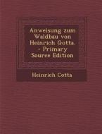 Anweisung Zum Waldbau Von Heinrich Gotta. di Heinrich Cotta edito da Nabu Press