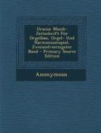 Urania: Musik-Zeitschrift Fur Orgelbau, Orgel- Und Harmoniumspiel, Zweiundvierzigster Band - Primary Source Edition di Anonymous edito da Nabu Press