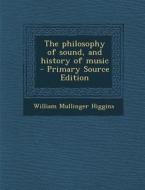 The Philosophy of Sound, and History of Music - Primary Source Edition di William Mullinger Higgins edito da Nabu Press