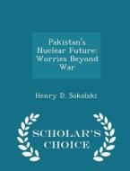 Pakistan's Nuclear Future di Henry D Sokolski edito da Scholar's Choice