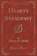 Hearts Steadfast (classic Reprint) di Edward S Moffat edito da Forgotten Books