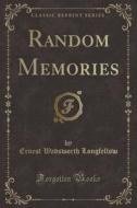 Random Memories (classic Reprint) di Ernest Wadsworth Longfellow edito da Forgotten Books